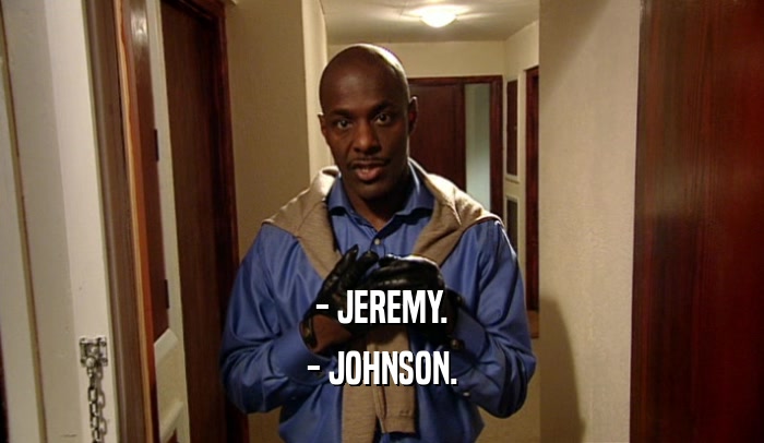 - JEREMY. - JOHNSON. 