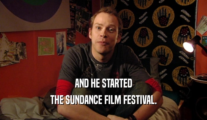 AND HE STARTED THE SUNDANCE FILM FESTIVAL. 