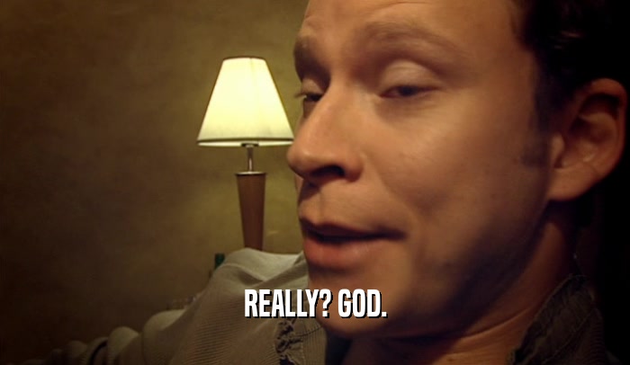 REALLY? GOD.  