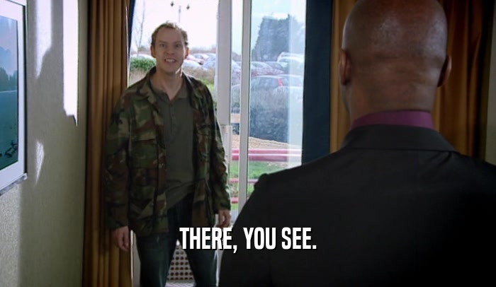 THERE, YOU SEE.  