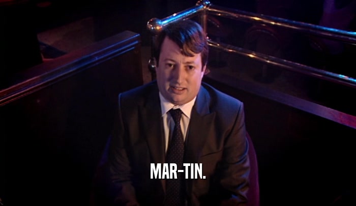 MAR-TIN.  