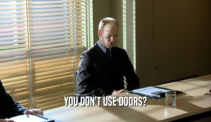 YOU DON'T USE DOORS?  