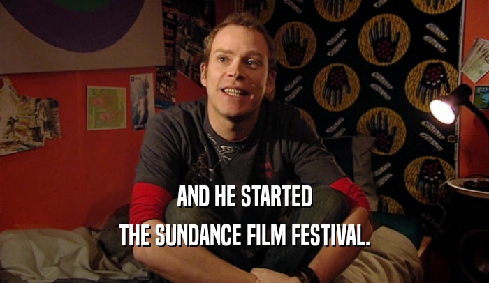 AND HE STARTED THE SUNDANCE FILM FESTIVAL. 