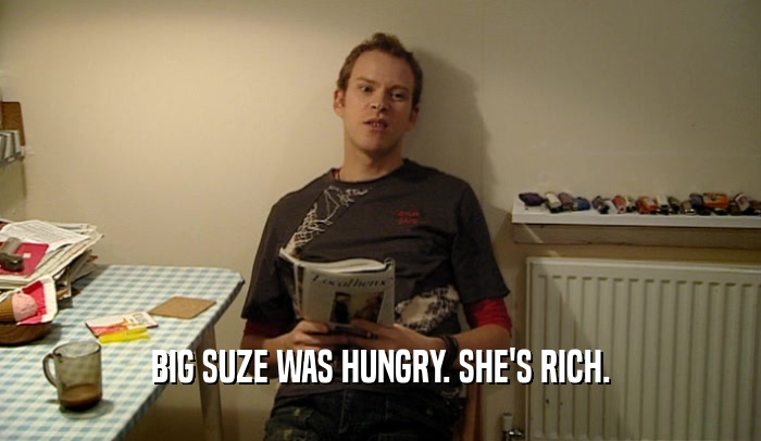 BIG SUZE WAS HUNGRY. SHE'S RICH.  
