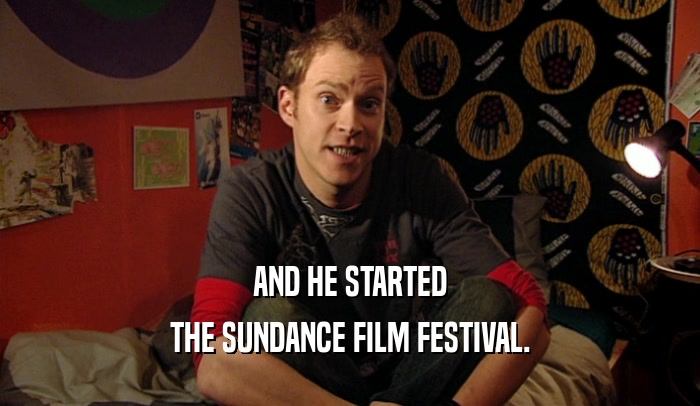 AND HE STARTED THE SUNDANCE FILM FESTIVAL. 