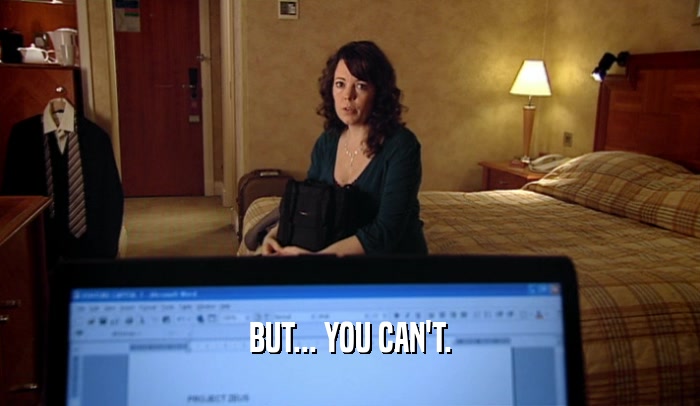 BUT... YOU CAN'T.  