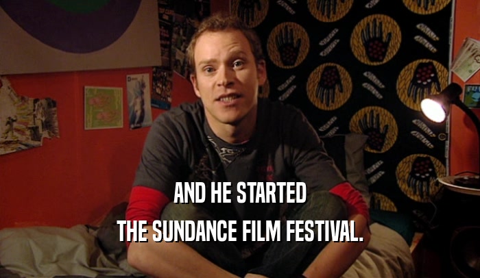 AND HE STARTED THE SUNDANCE FILM FESTIVAL. 