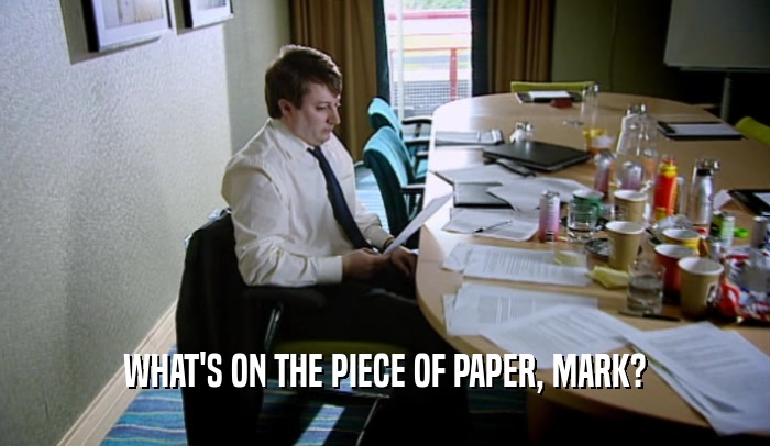 WHAT'S ON THE PIECE OF PAPER, MARK?  