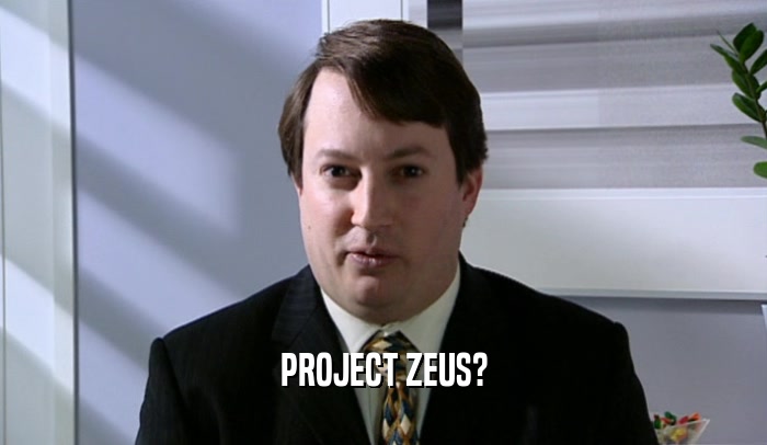 PROJECT ZEUS?  