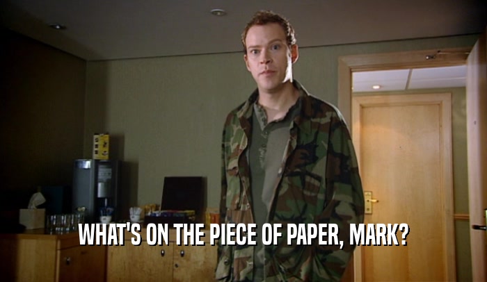 WHAT'S ON THE PIECE OF PAPER, MARK?  