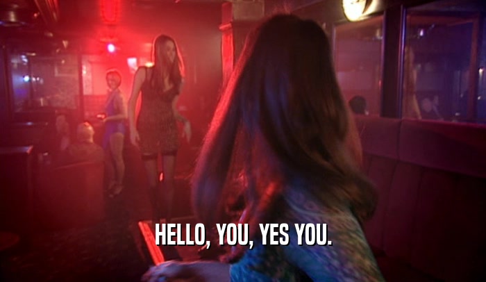 HELLO, YOU, YES YOU.  