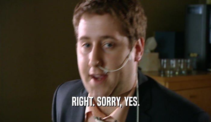 RIGHT. SORRY, YES.  