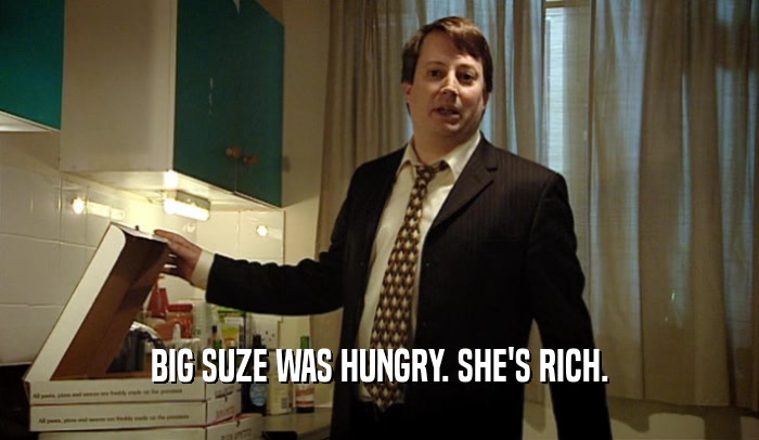 BIG SUZE WAS HUNGRY. SHE'S RICH.  