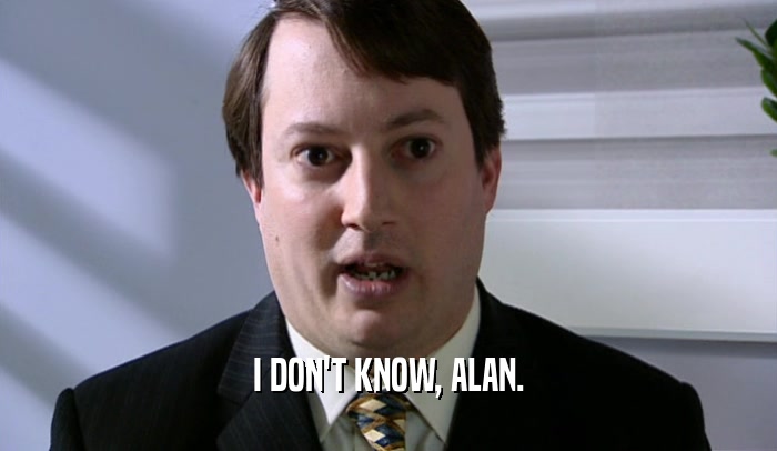 I DON'T KNOW, ALAN.  