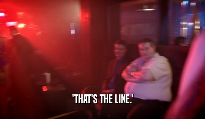 'THAT'S THE LINE.'  