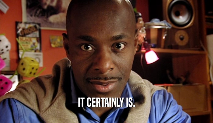 IT CERTAINLY IS.  
