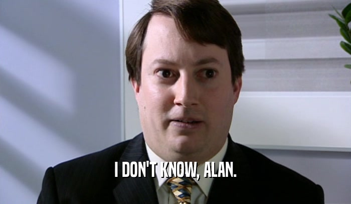 I DON'T KNOW, ALAN.  