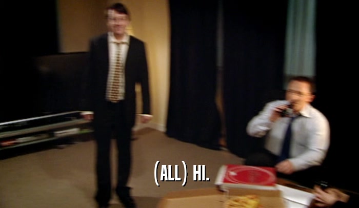 (ALL) HI.  