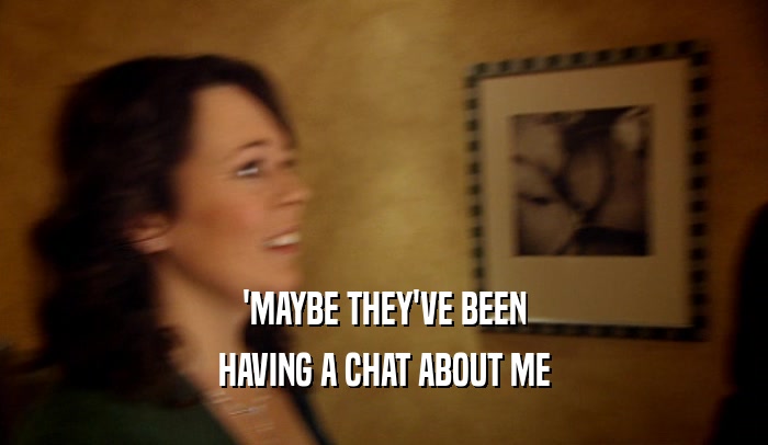 'MAYBE THEY'VE BEEN HAVING A CHAT ABOUT ME 