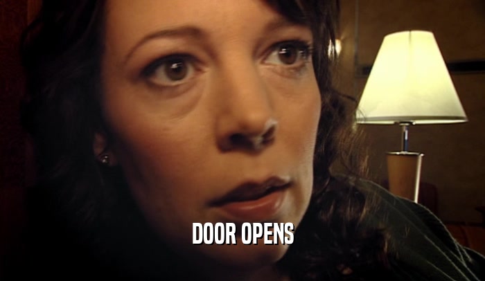 DOOR OPENS  