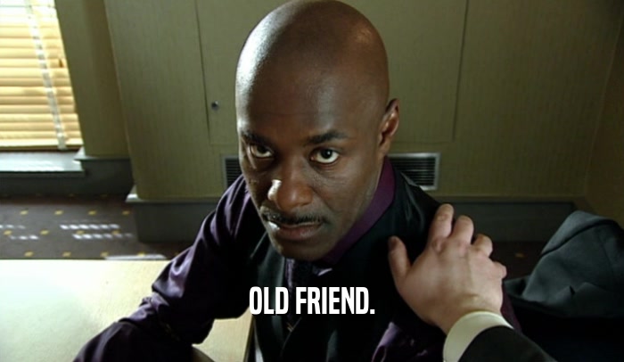 OLD FRIEND.  