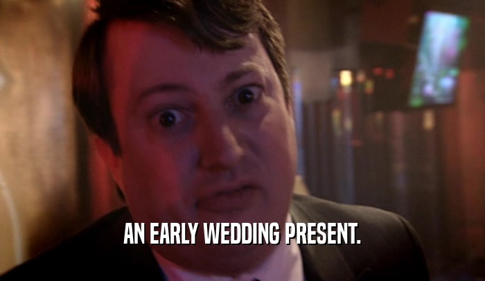 AN EARLY WEDDING PRESENT.  