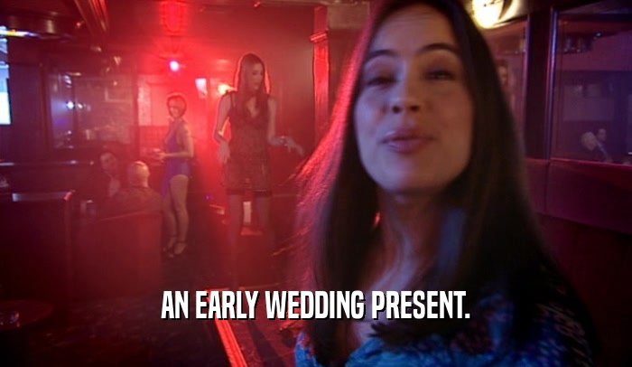 AN EARLY WEDDING PRESENT.  