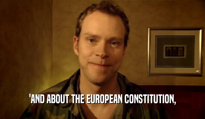 'AND ABOUT THE EUROPEAN CONSTITUTION,
  