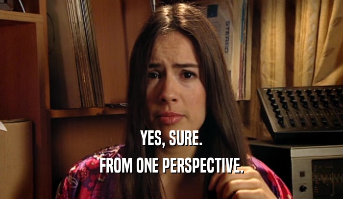 YES, SURE. FROM ONE PERSPECTIVE. 