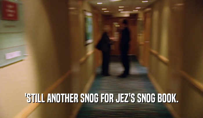 'STILL ANOTHER SNOG FOR JEZ'S SNOG BOOK.  