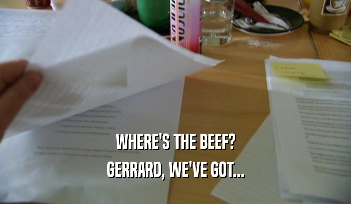 WHERE'S THE BEEF? GERRARD, WE'VE GOT... 