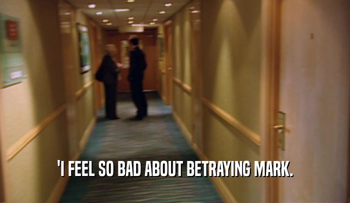 'I FEEL SO BAD ABOUT BETRAYING MARK.  