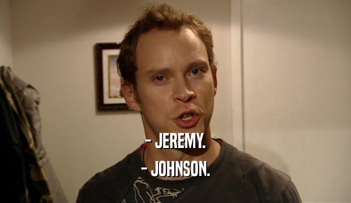 - JEREMY. - JOHNSON. 