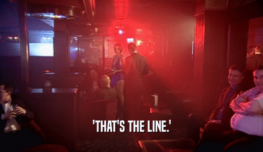 'THAT'S THE LINE.'  