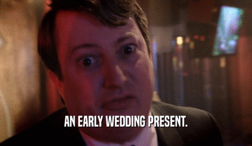 AN EARLY WEDDING PRESENT.  