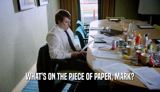 WHAT'S ON THE PIECE OF PAPER, MARK?  
