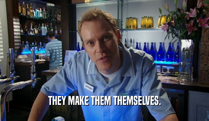 THEY MAKE THEM THEMSELVES.  