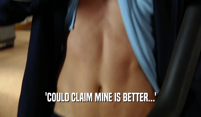 'COULD CLAIM MINE IS BETTER...'  