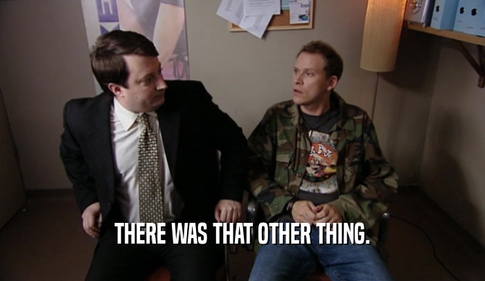 THERE WAS THAT OTHER THING.  