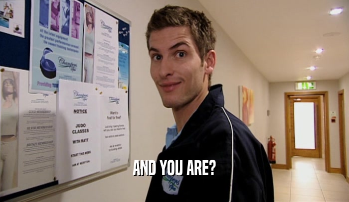 AND YOU ARE?  