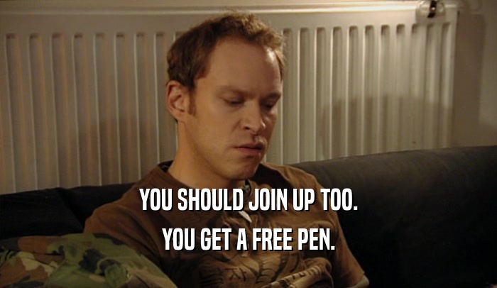 YOU SHOULD JOIN UP TOO. YOU GET A FREE PEN. 