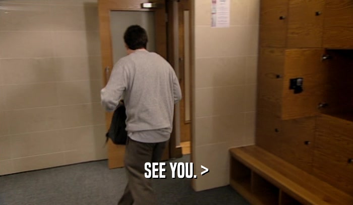 SEE YOU. >  
