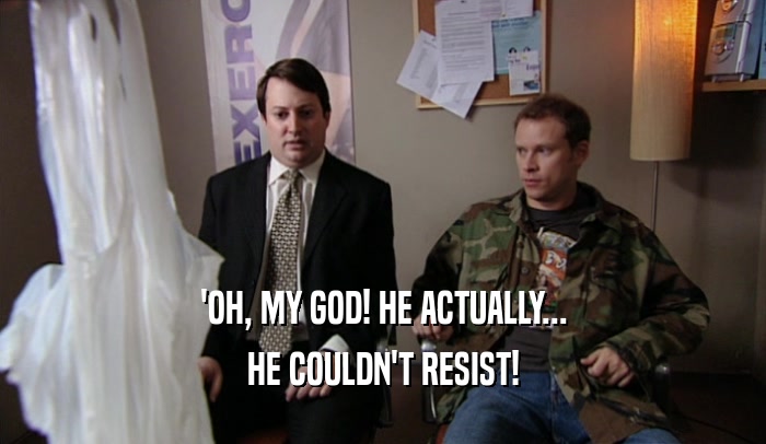 'OH, MY GOD! HE ACTUALLY... HE COULDN'T RESIST! 