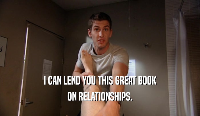 I CAN LEND YOU THIS GREAT BOOK ON RELATIONSHIPS. 