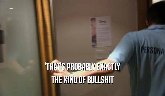 'THAT'S PROBABLY EXACTLY THE KIND OF BULLSHIT 