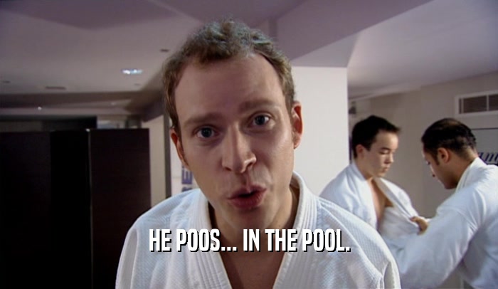 HE POOS... IN THE POOL.  