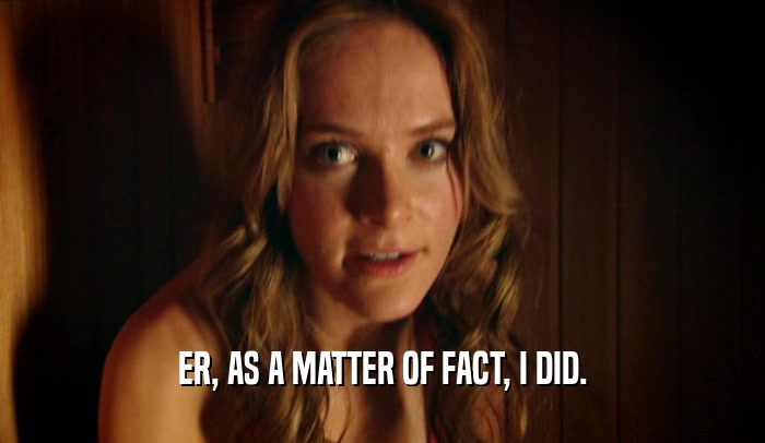 ER, AS A MATTER OF FACT, I DID.  
