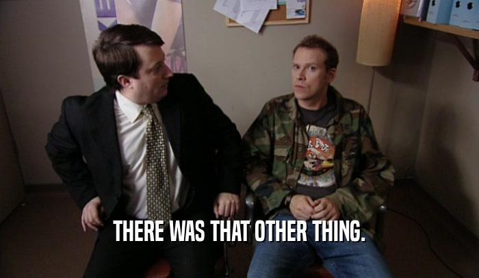 THERE WAS THAT OTHER THING.  