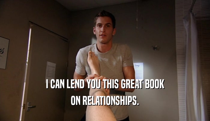 I CAN LEND YOU THIS GREAT BOOK ON RELATIONSHIPS. 