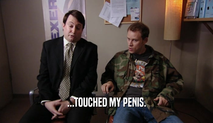 ...TOUCHED MY PENIS.  